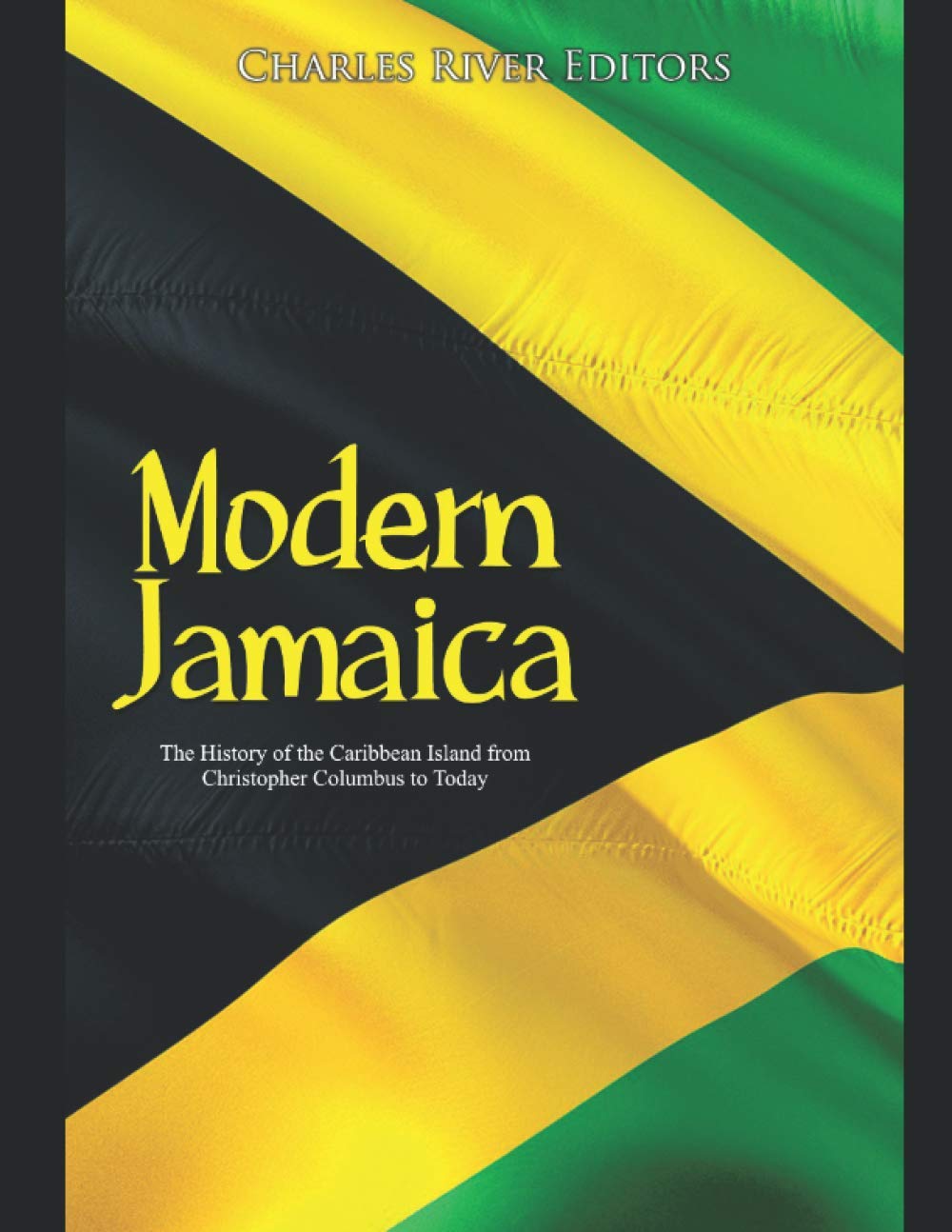 Modern Jamaica: The History of the Caribbean Island from Christopher Columbus to Today
