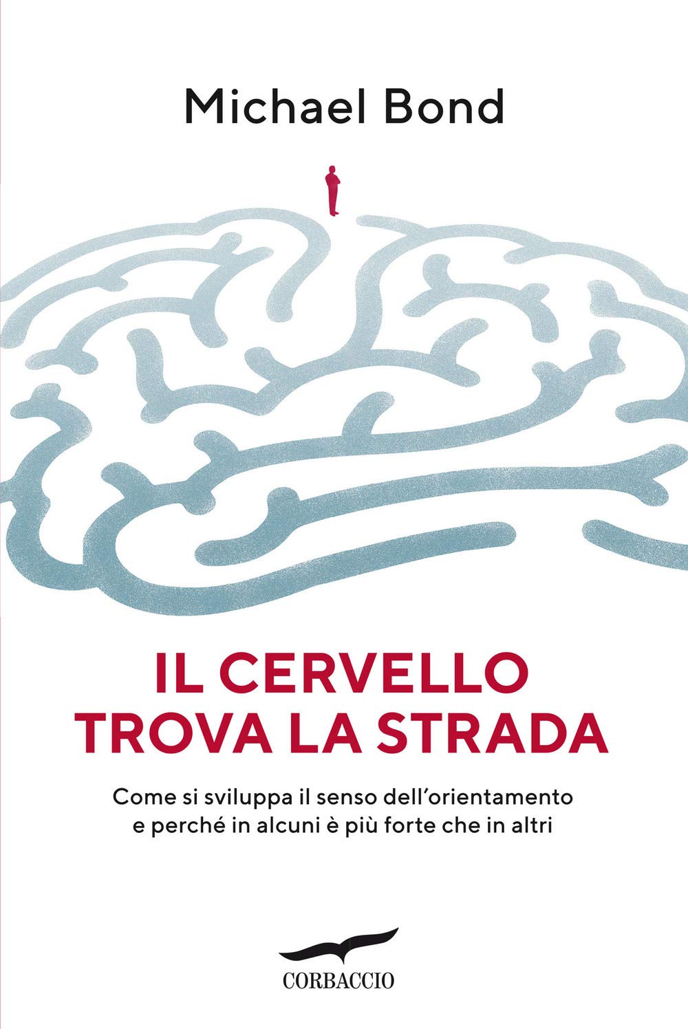 Il Cervello Trova La Strada. Come Si Sviluppa Il Senso Dell'orientamento E Perché In Alcuni è Più Forte Che In Altri - 4