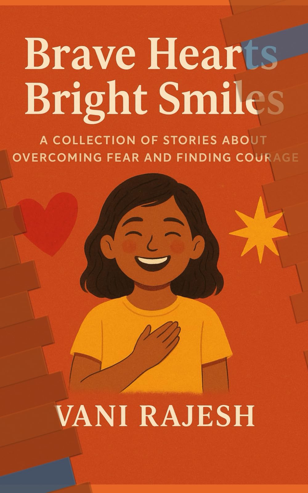 BRAVE HEARTS BRIGHT SMILES: A Collection of Stories About Overcoming Fear and Finding Courage