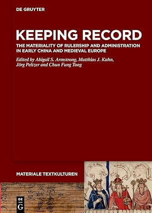 Keeping Record: The Materiality of Rulership and Administration in Early China and Medieval Europe (Materiale Textkulturen, 43)-Wow! eBook