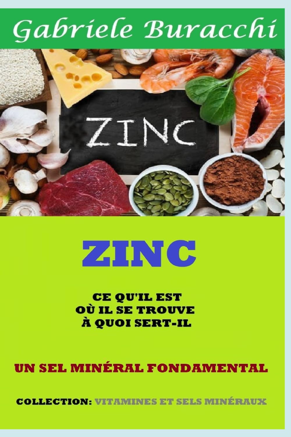 ZINC CE QU'IL EST OÙ IL SE TROUVE À QUOI SERT-IL UN SEL MINÉRAL FONDAMENTAL Basé sur 149 publications scientifiques COLLECTION: VITAMINES ET SELS ... son corps. Vivre et guérir naturellement)