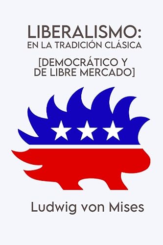 Liberalismo en la tradición clásica democrático y de libre mercado (Spanish Edition)