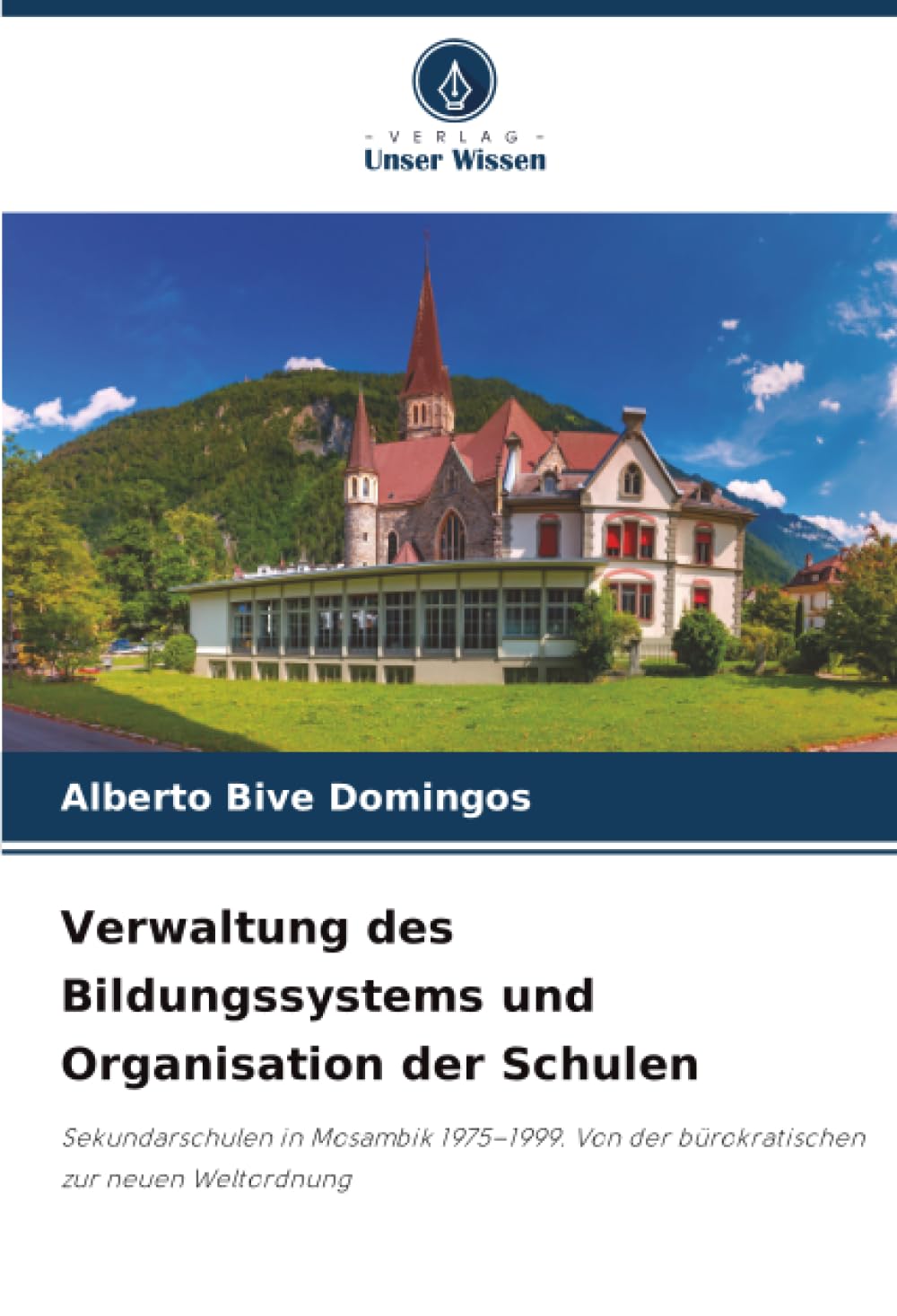 Verwaltung des Bildungssystems und Organisation der Schulen: Sekundarschulen in Mosambik 1975–1999. Von der bürokratischen zur neuen Weltordnung