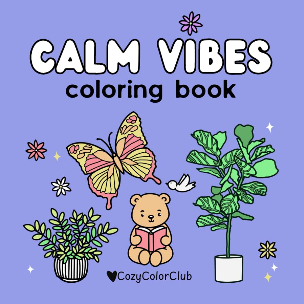 Calm Vibes Coloring Book: Easy and Fun Designs for Adults, Teens, and Kids: Stress-Relieving Pages Featuring Cute Animals, Floral Patterns, Cozy ... Moments (Relax and De-Stress for Self-Care)