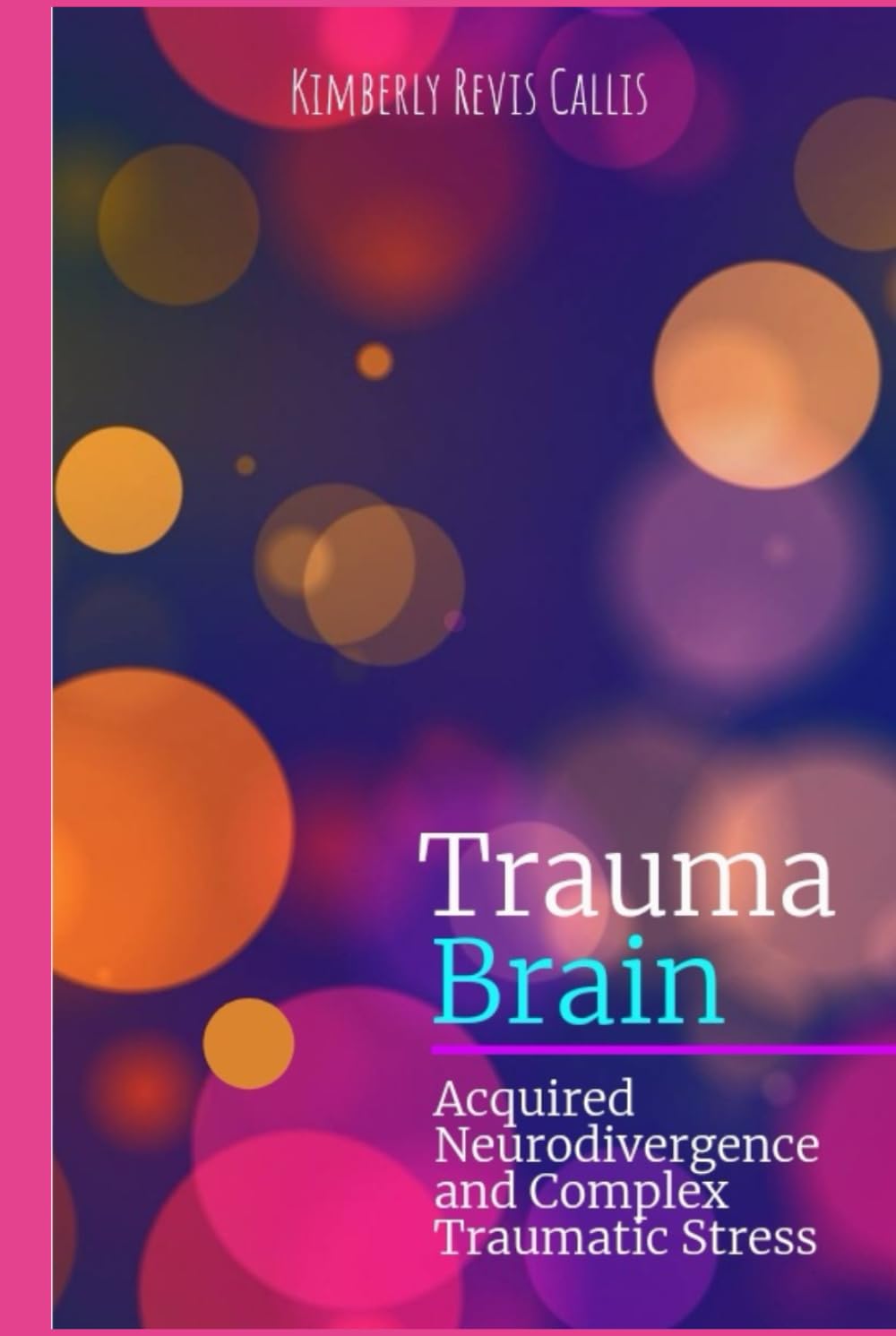 Trauma Brain: Acquired Neurodivergence and Complex Traumatic Stress