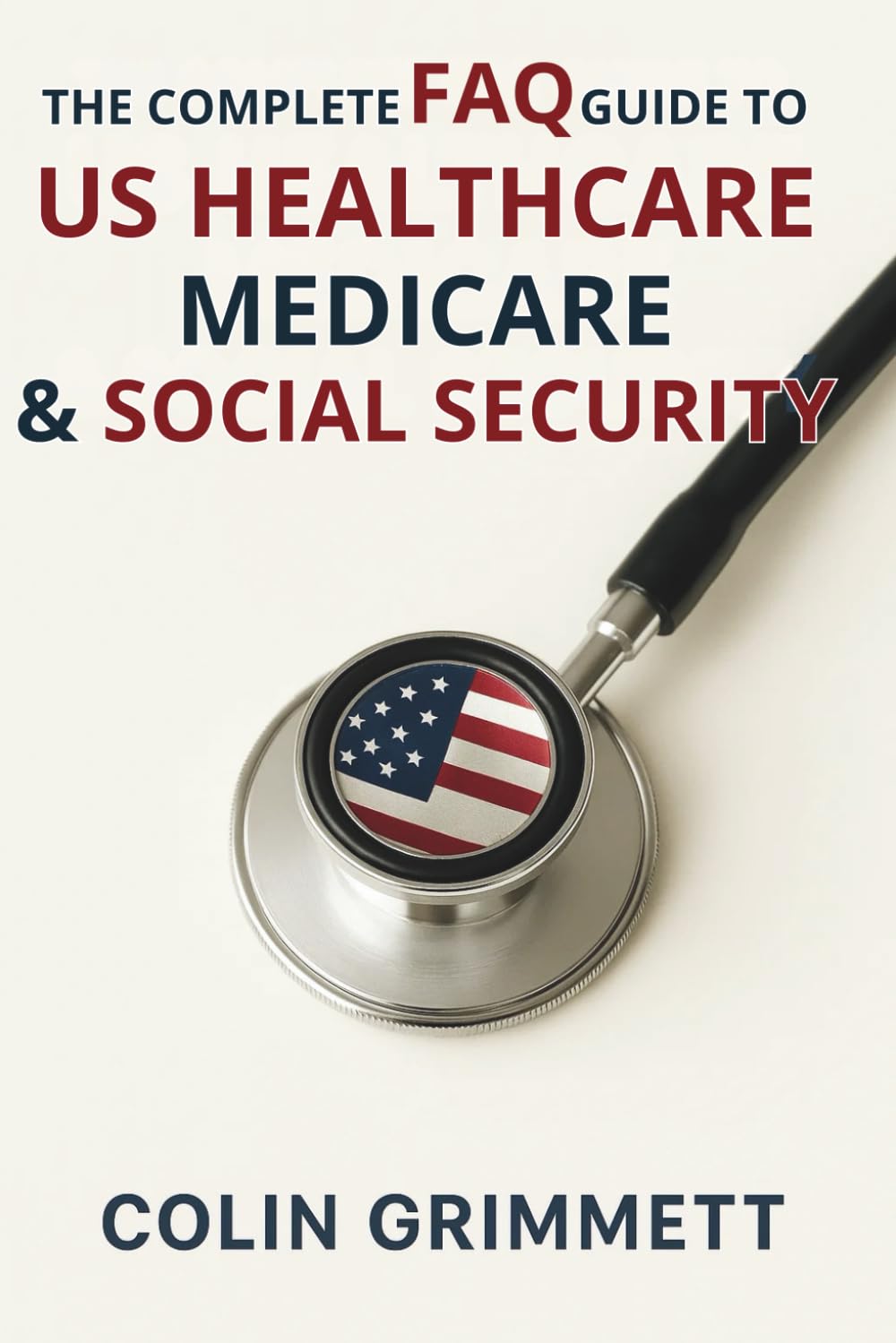 The Complete FAQ Guide to US Healthcare, Medicare & Social Security: Answers for caregivers, veterans, seniors, employees, and families (American Law Essentials)