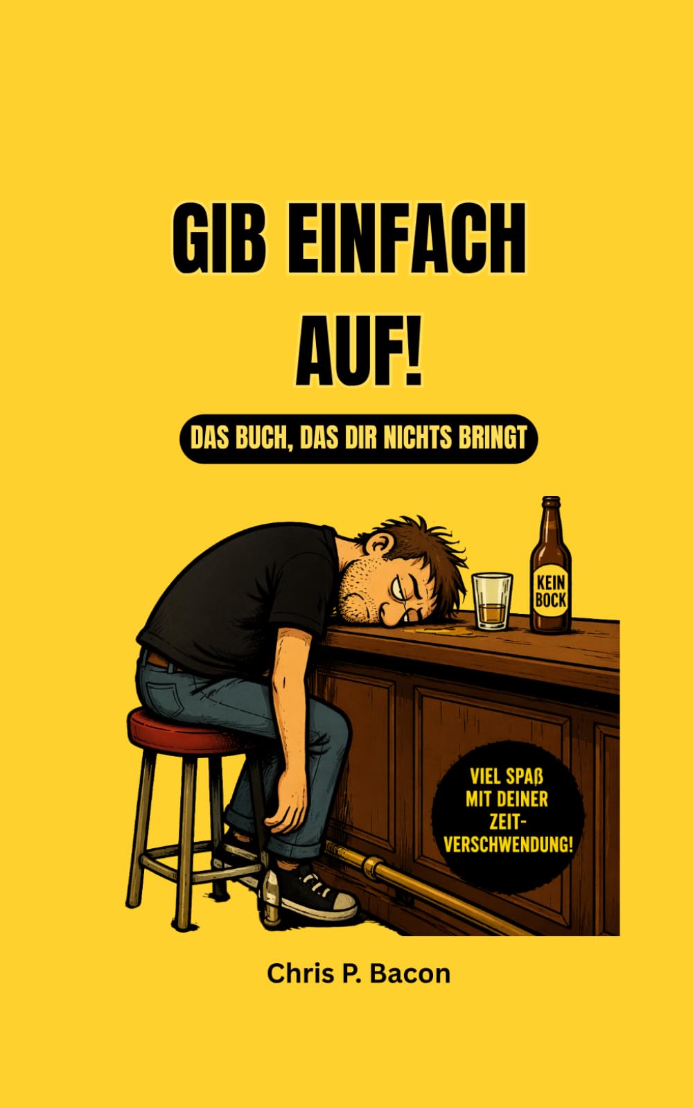 Gib einfach auf!: Das Buch, das dir nichts bringt