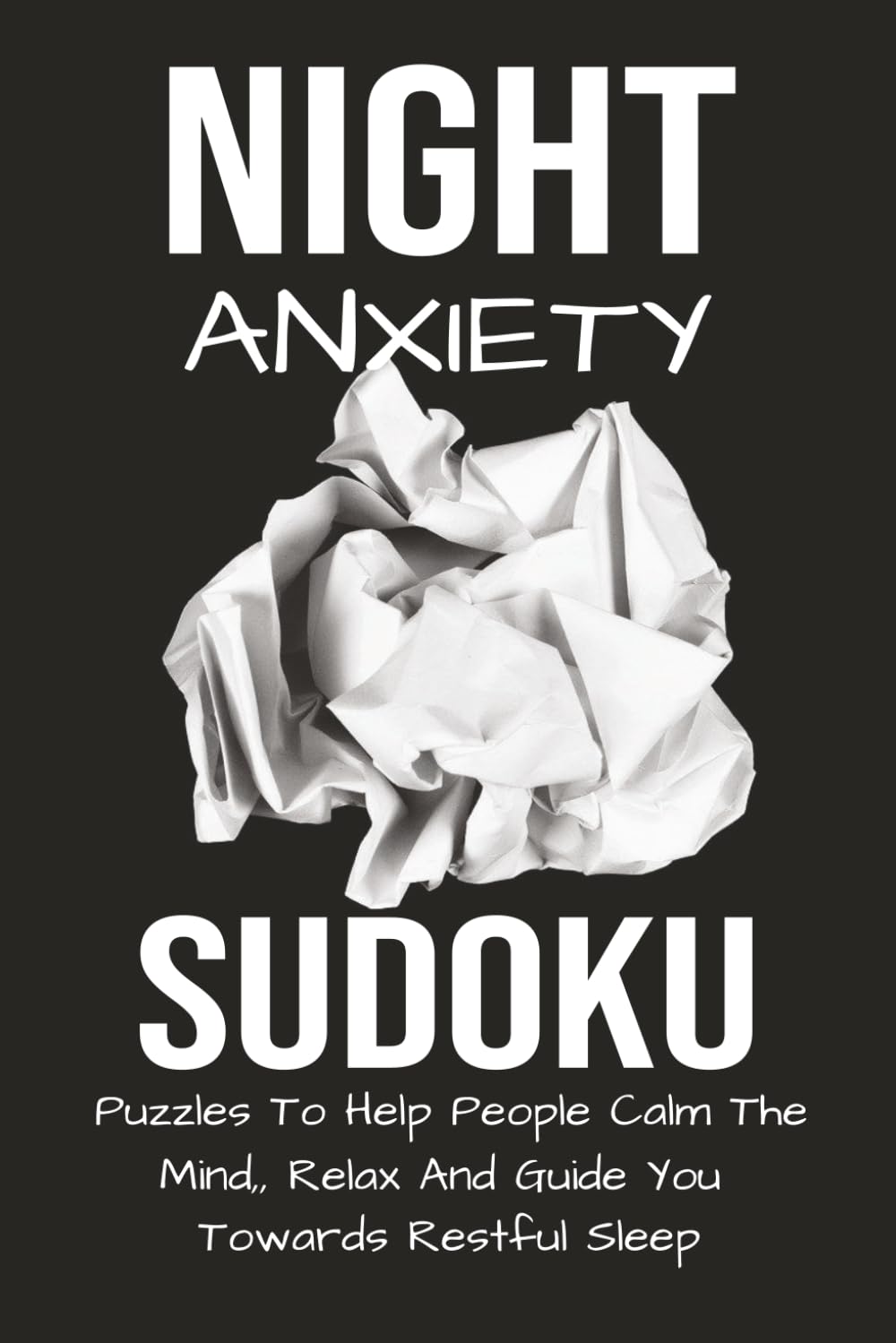 Night Anxiety Sudoku Puzzles to Help People Calm the Mind, Relax and Guide You Towards Restful Sleep: Soothe Apprehension and Racing Thoughts Keeping