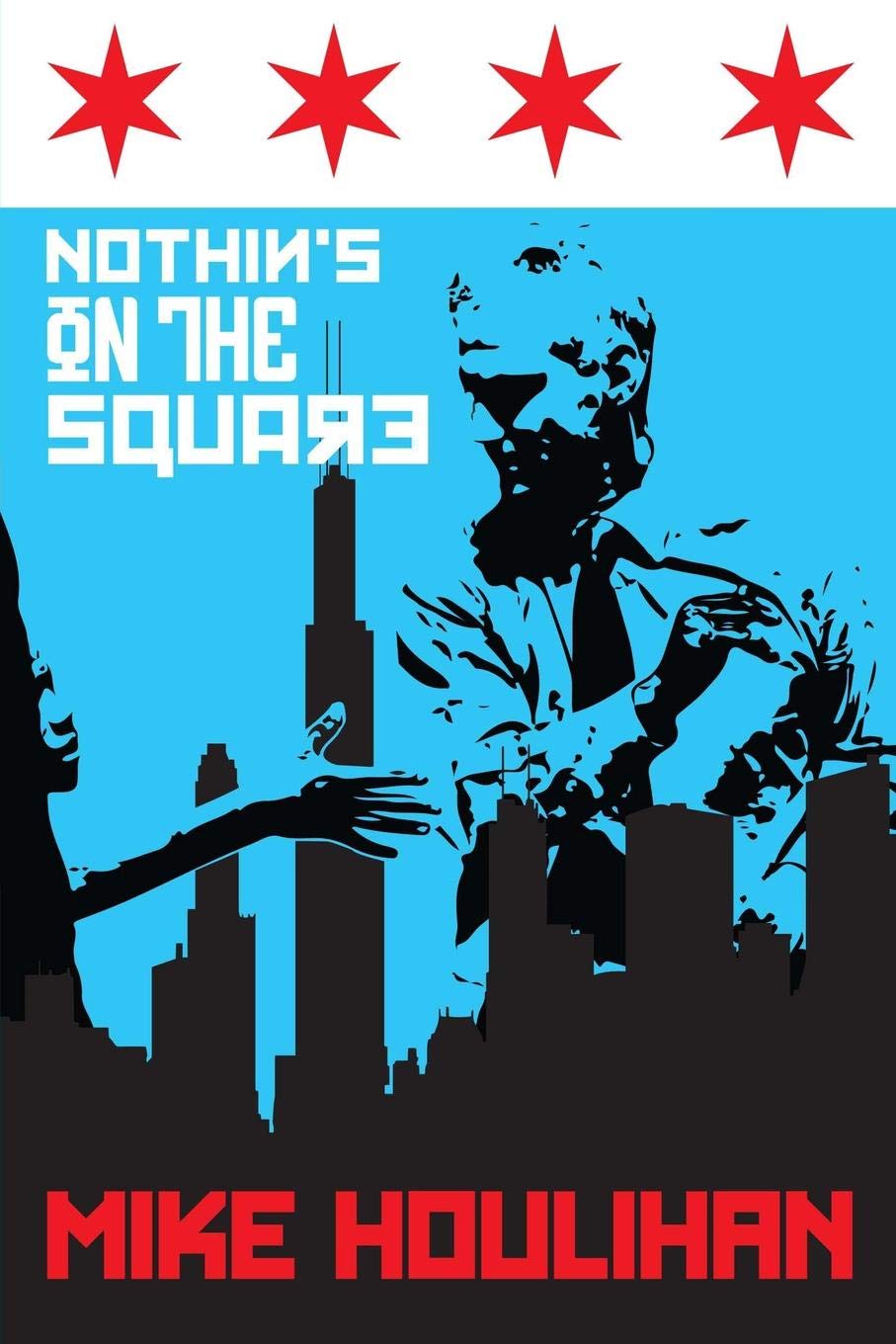 Nothin's On The Square: 82 Days on the Mayoral Campaign Trail, Making History in Chicago 2015