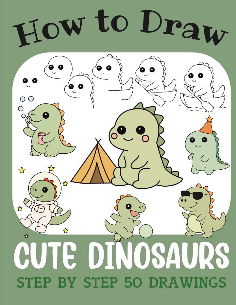 How to Draw Cute Dinosaurs: Step by Step 50 Drawings for Kids (How to Draw Cute Books for Kids)