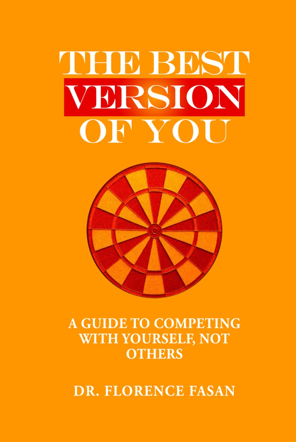 The Best Version Of You: A Guide To Competing With Yourself Not Others