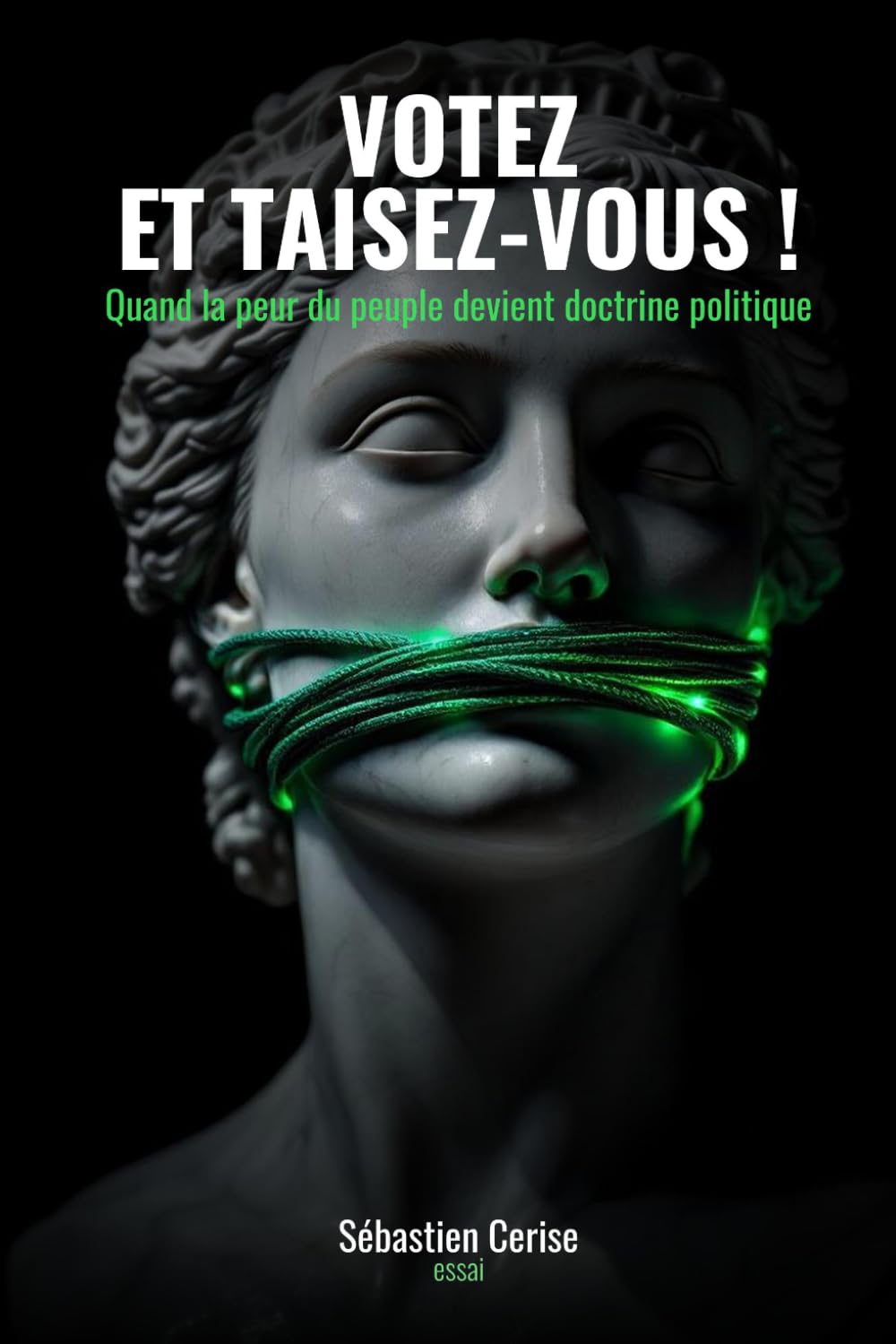 Votez et taisez-vous !: Quand la peur du peuple devient doctrine politique