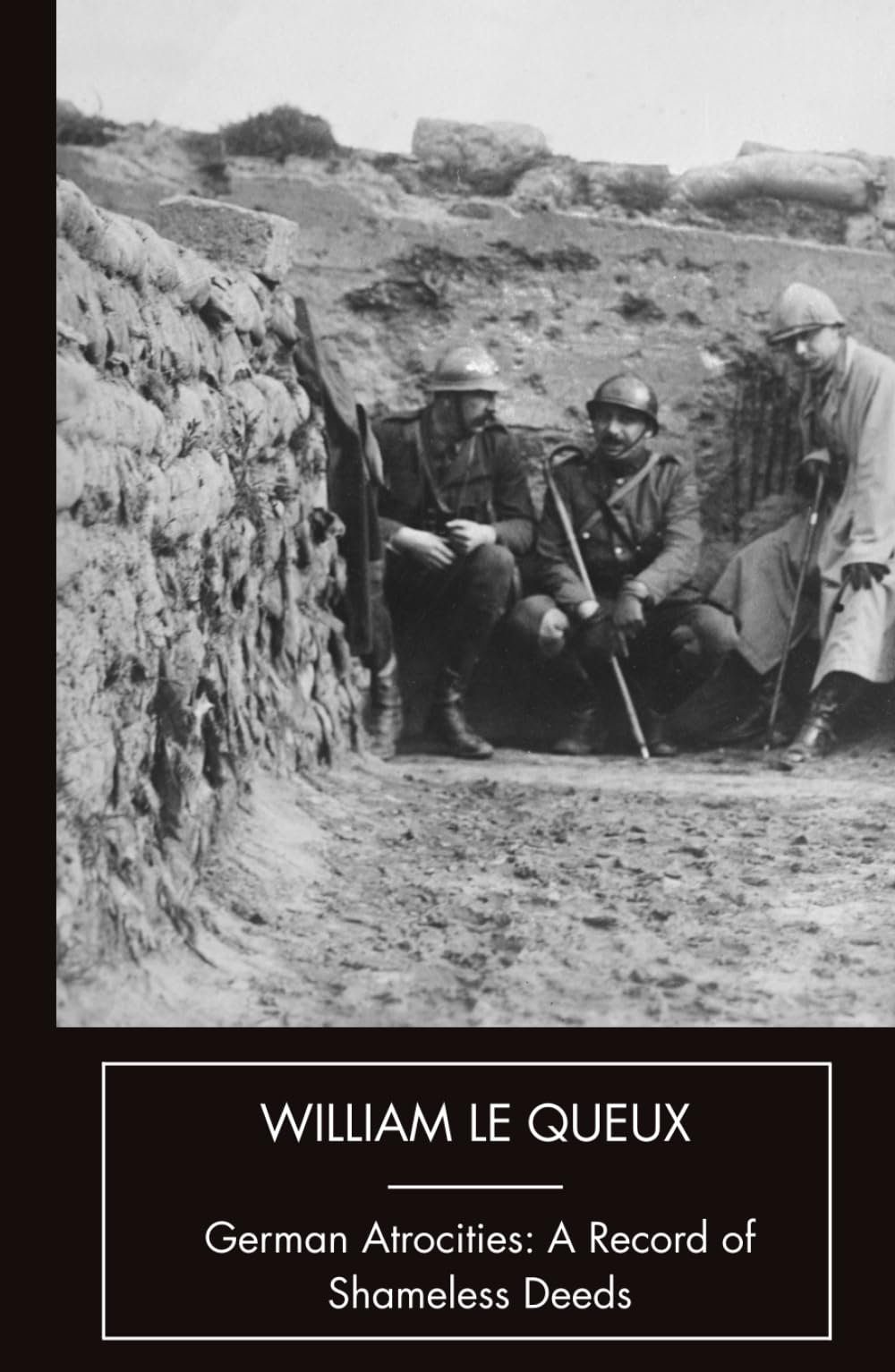 German Atrocities: A Record of Shameless Deeds: Great War History And Propaganda (Annotated)