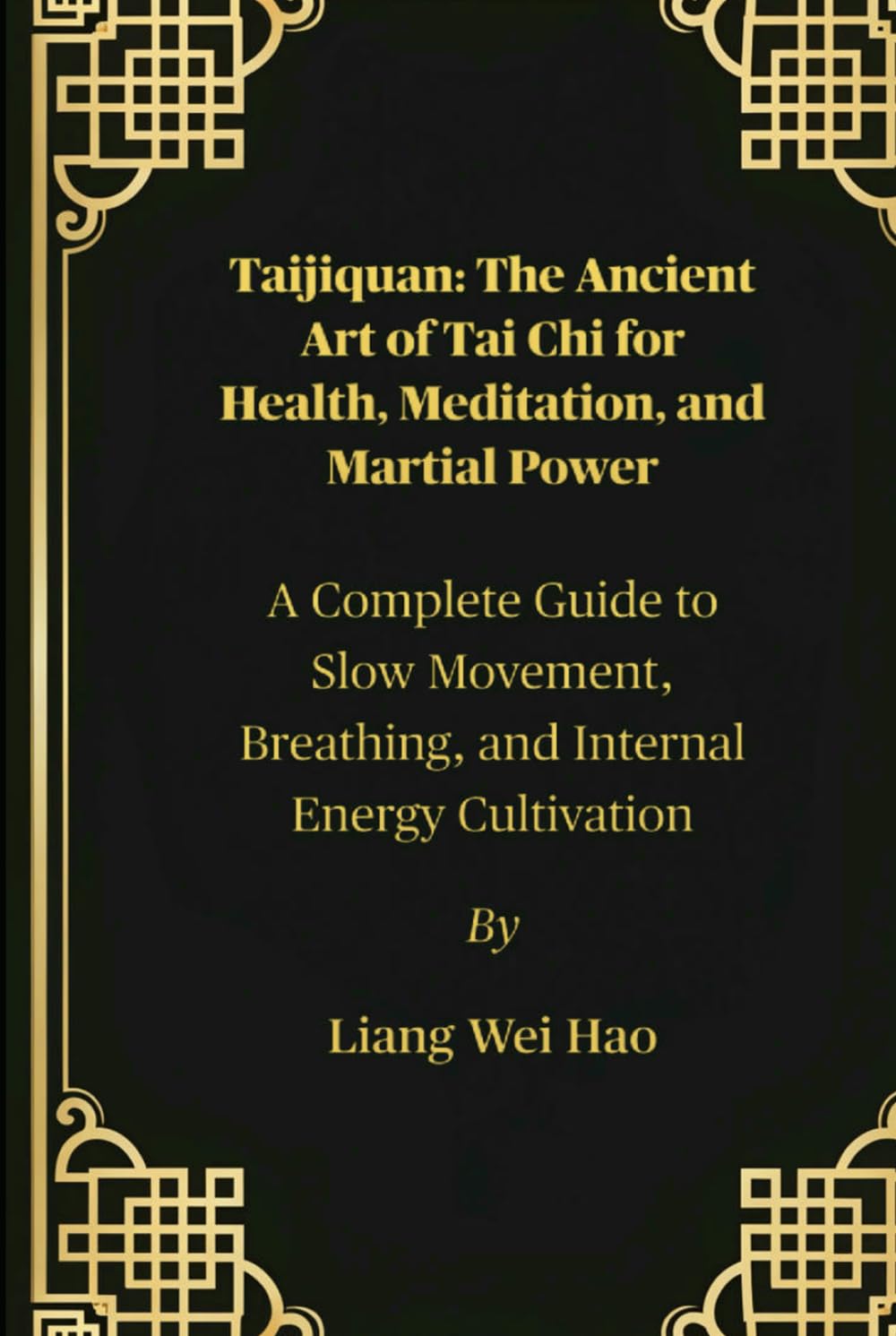 Taijiquan: The Ancient Art of Tai Chi for Health, Meditation, and Martial Power: A Complete Guide to Slow Movement, Breathing, and Internal Energy Cultivation