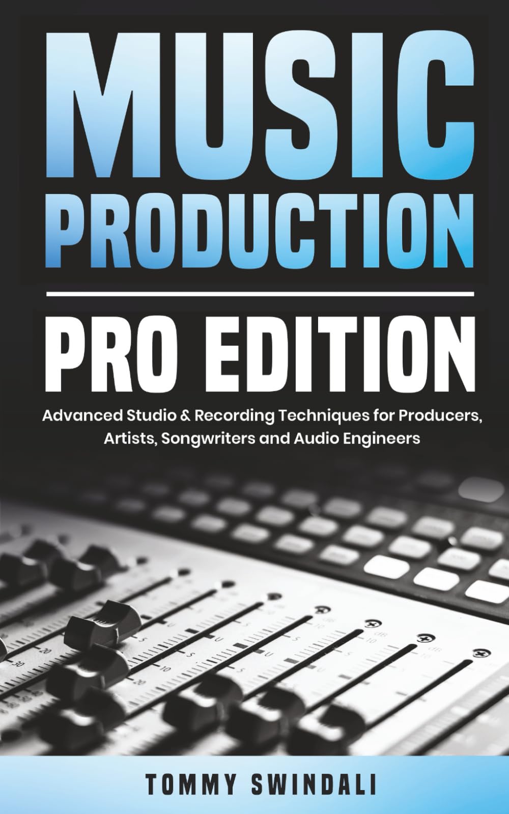 Music Production, Pro Edition: Advanced Studio & Recording Techniques for Producers, Artists, Songwriters and Audio Engineers (The Modern Musician Series)
