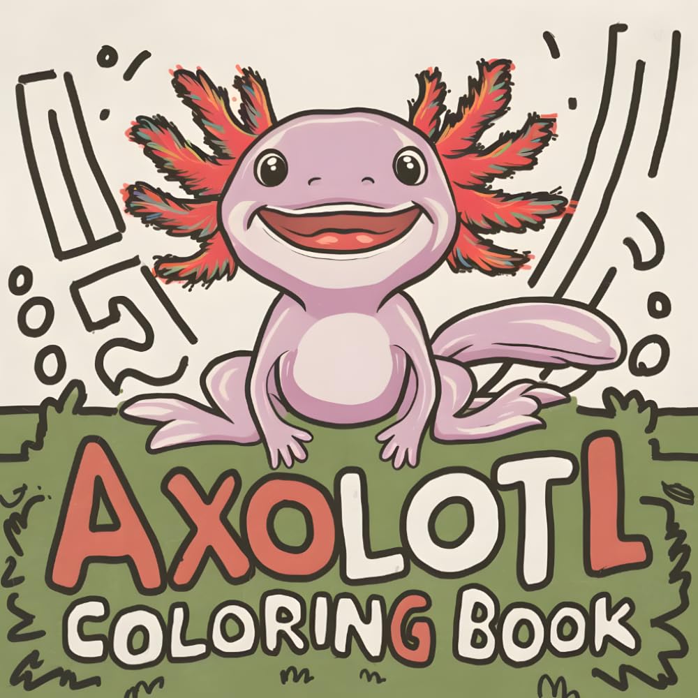 Axolotl Adventures Coloring Book: 40 Page Coloring Fun for Everyone, Cozy, Cute And Fun Magical Creatures.