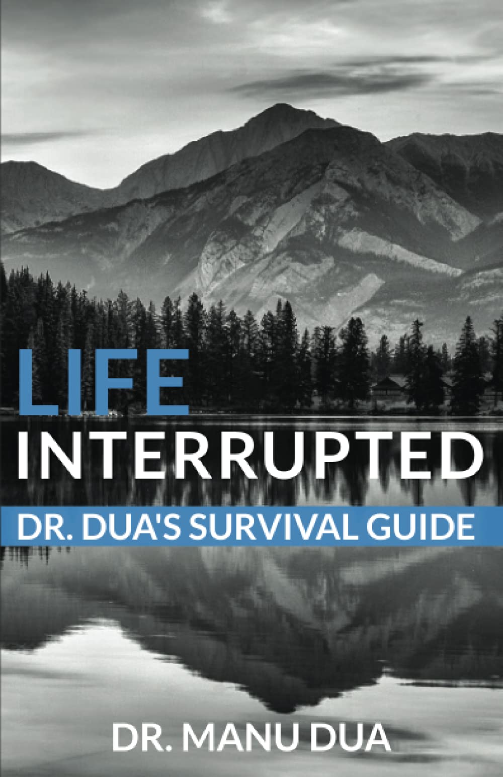 Life Interrupted: Dr. Dua’s Survival Guide