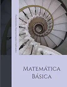 Matemática Básica: Matemática Básica – Fundamentos, Representações e Aplicações