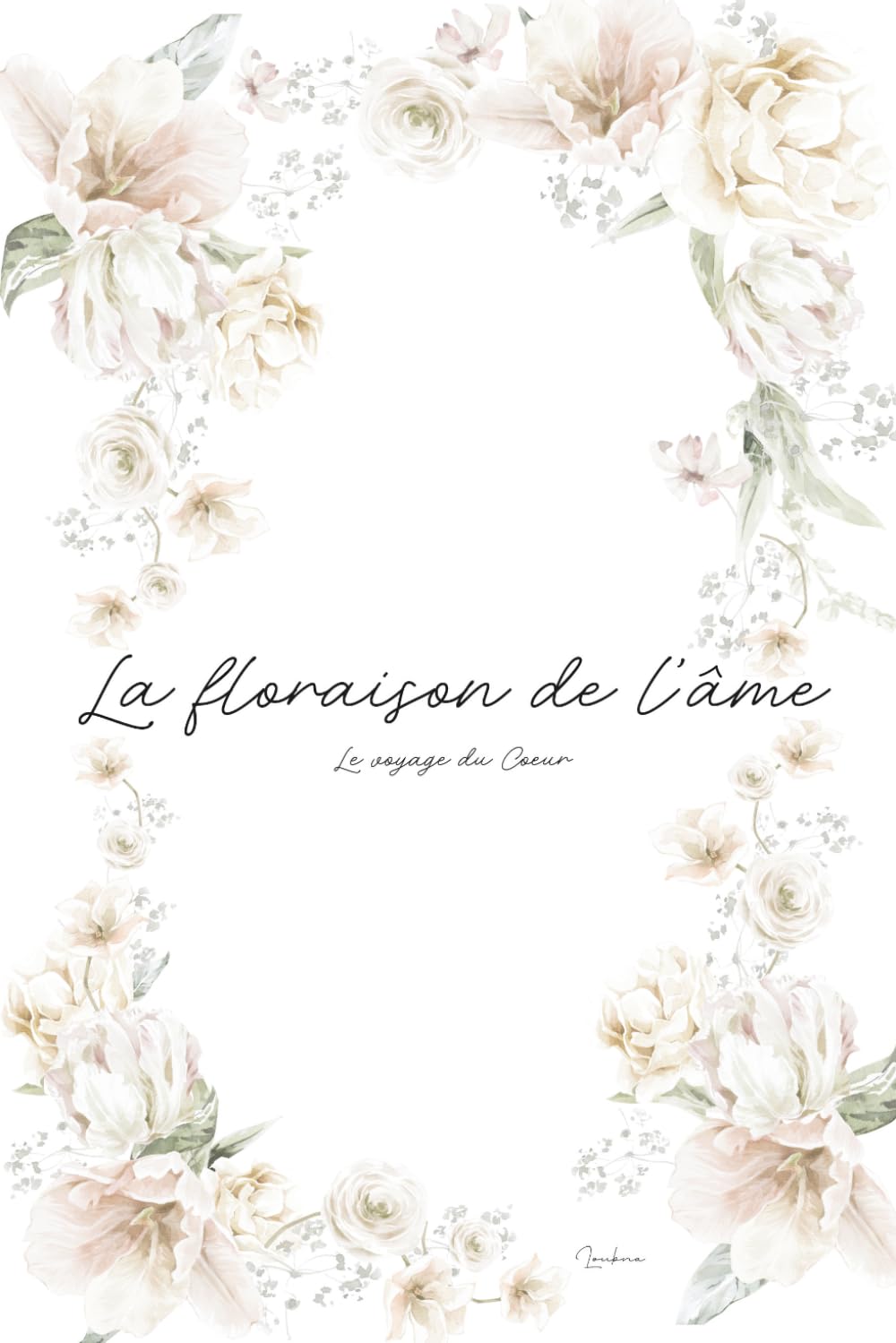 La floraison de l'âme: Le voyage du cœur