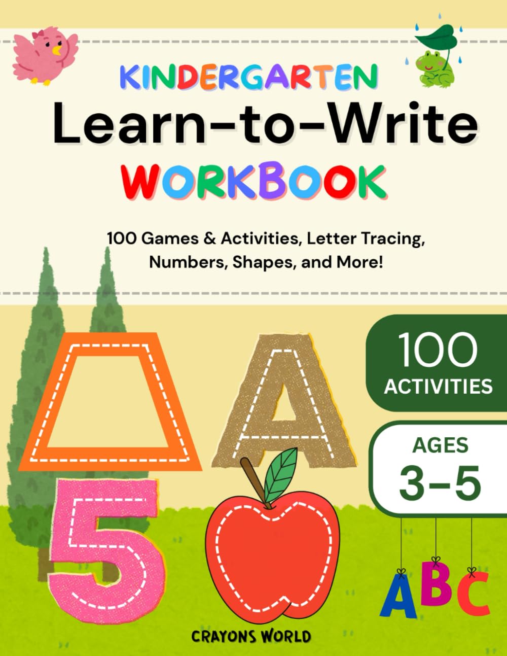 KINDERGARTEN Learn-To-Write WORKBOOK: 100 Games & Activities, Letter Tracing, Numbers, Shapes, and More!