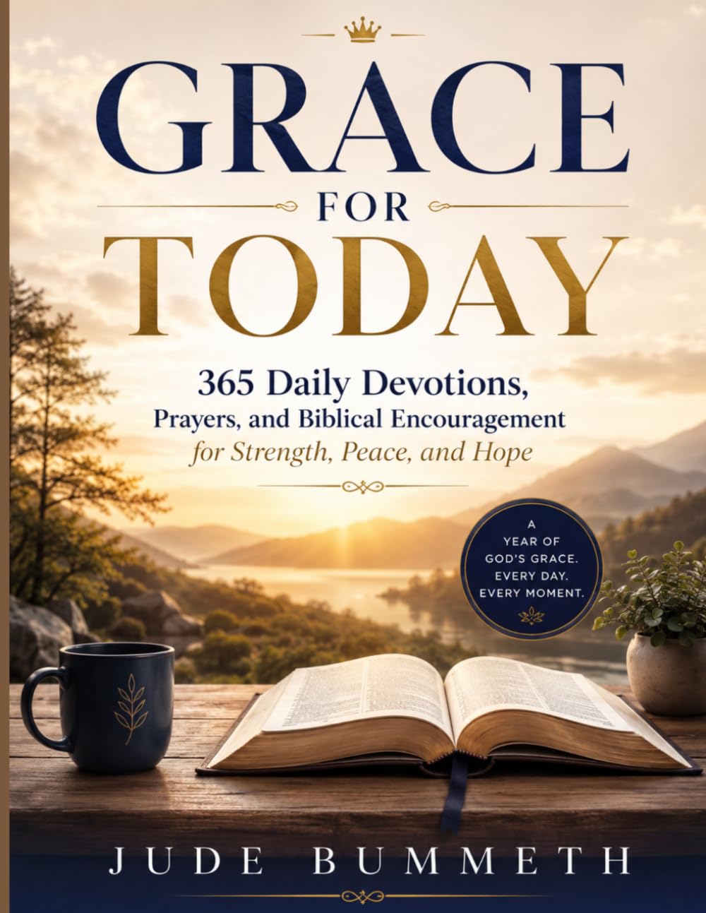 GRACE FOR TODAY: 365 Daily Devotions, Prayers, and Biblical Encouragement for Strength, Peace, and Hope