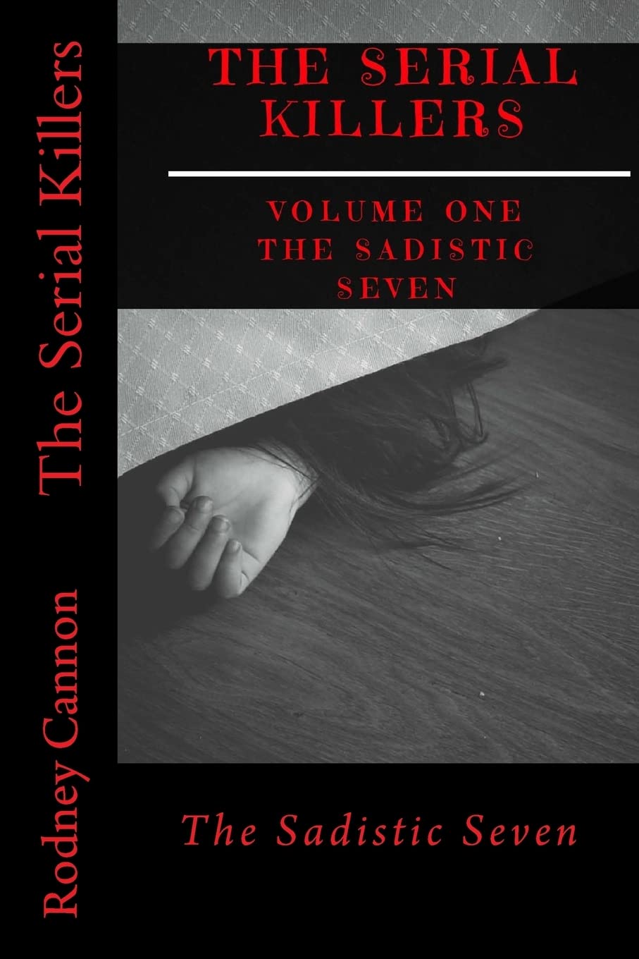 The Serial Killers: The Sadistic Seven: Volume 1