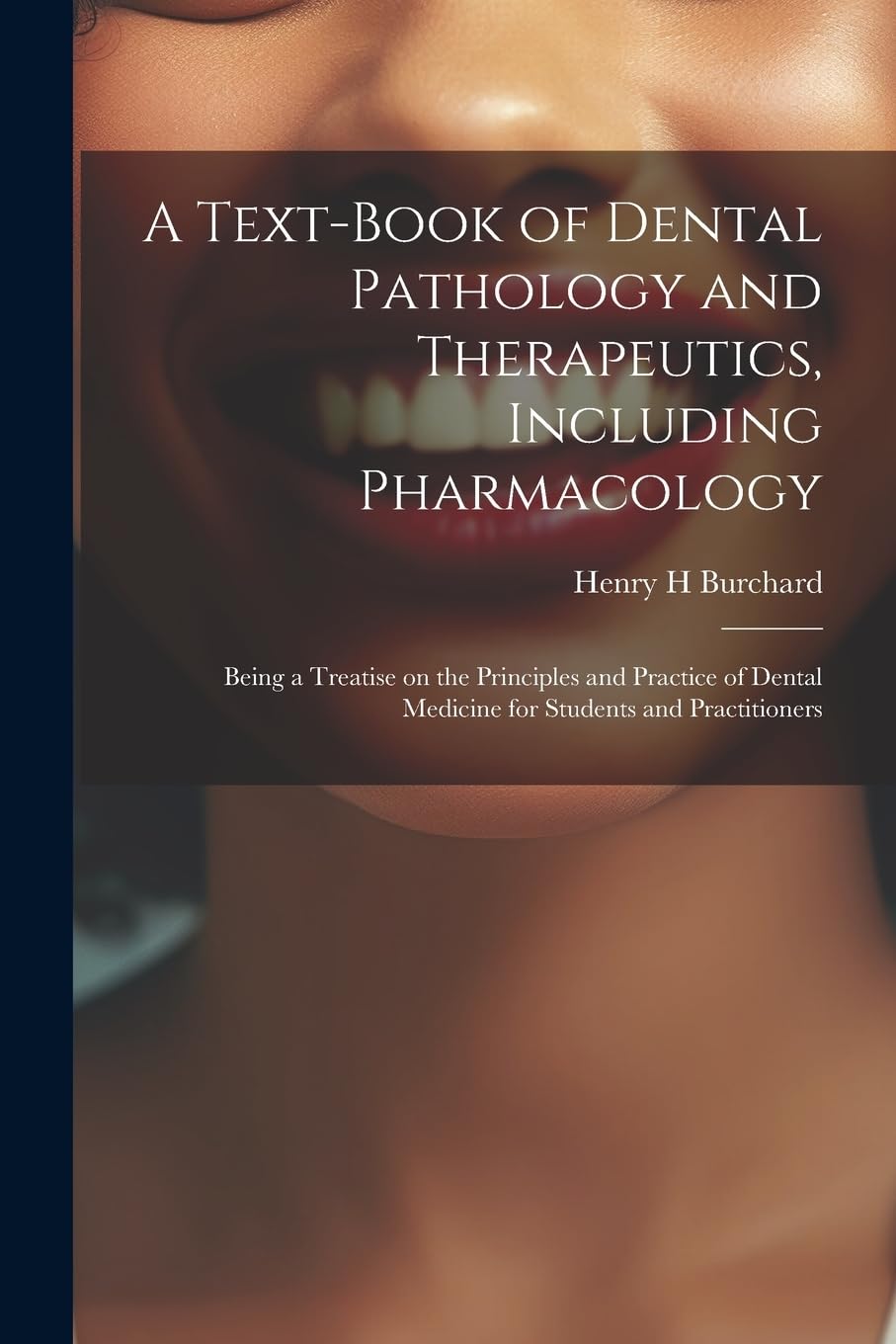A Text-book of Dental Pathology and Therapeutics, Including Pharmacology: Being a Treatise on the Principles and Practice of Dental Medicine for