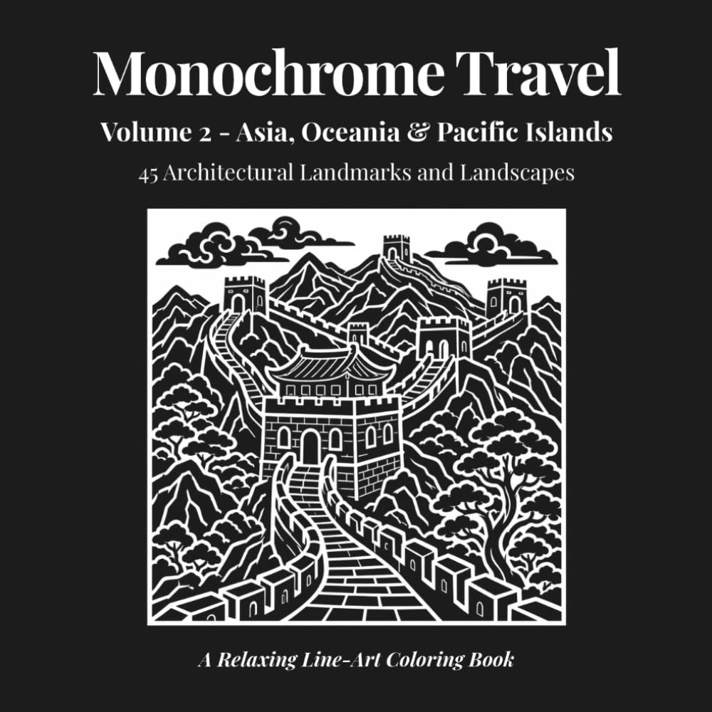 Monochrome Travel: Volume 2 - Asia, Oceania & Pacific Islands: 45 Architectural Landmarks and Landscapes: A Relaxing Line-Art Coloring Book