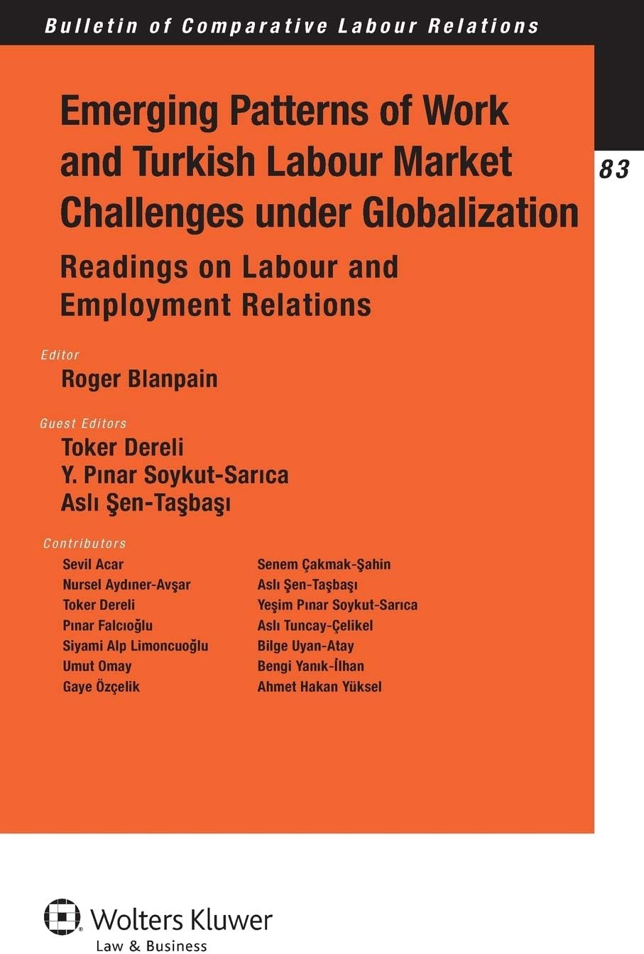Emerging Patterns of Work and Turkish Labour Market Challenges under Globalization: Readings on Labour and Employment Relations (Bulletin of Comparative Labour Relations, 83)