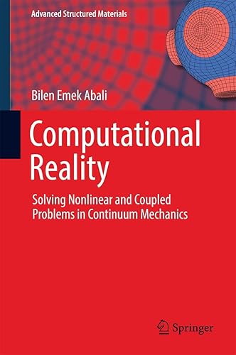 Computational Reality: Solving Nonlinear and Coupled Problems in Continuum Mechanics: 55 (Advanced Structured Materials)