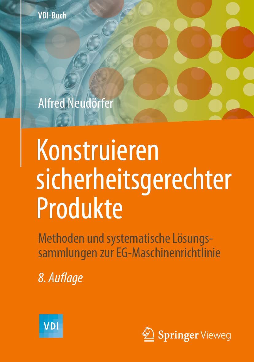 Konstruieren sicherheitsgerechter Produkte: Methoden und systematische Lösungssammlungen zur EG-Maschinenrichtlinie (VDI-Buch)