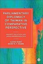 Parliamentary Diplomacy of Taiwan in Comparative Perspective: Against Isolation and Under-representation