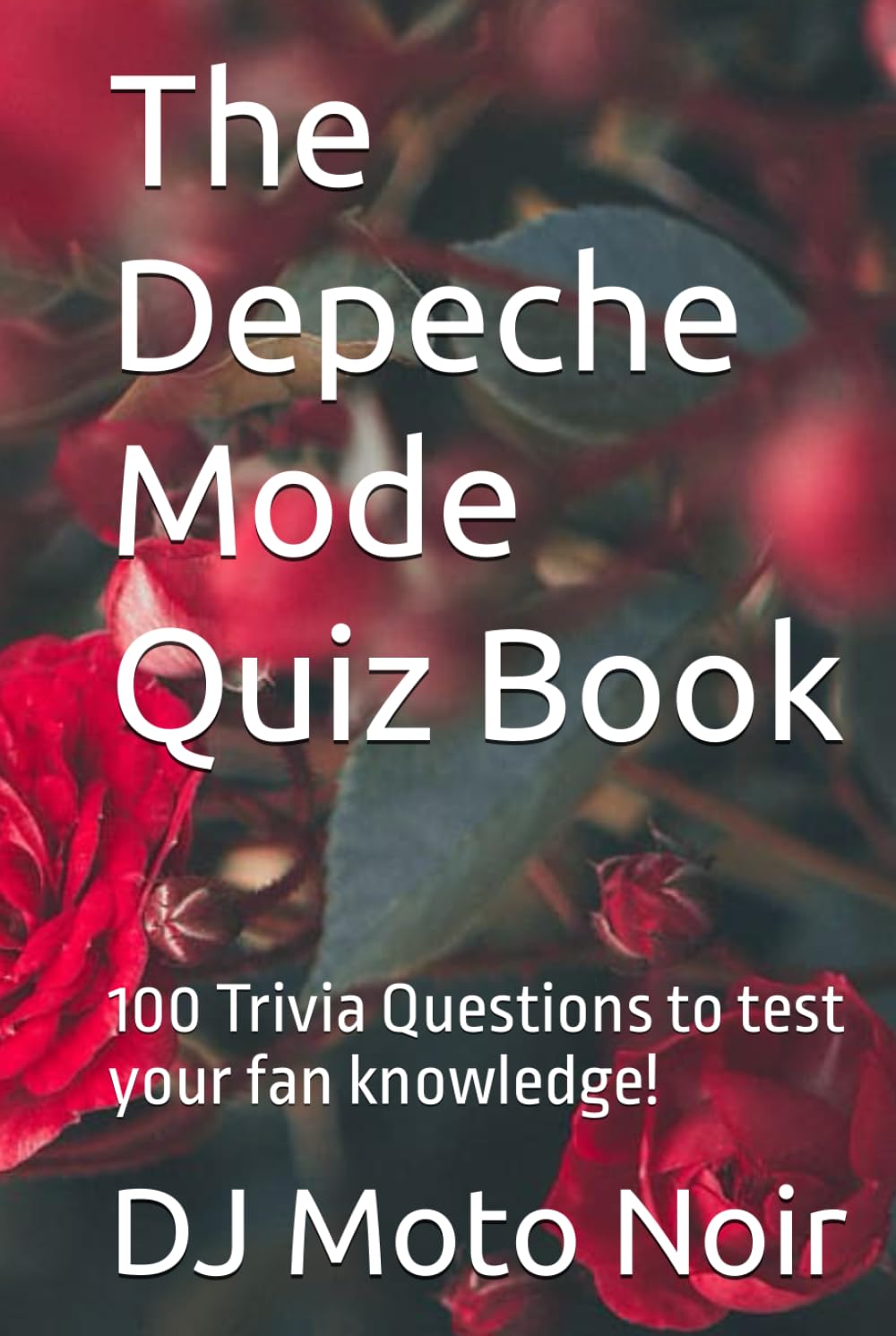 The Depeche Mode Quiz Book: 100 Trivia Questions to test your fan knowledge! (100 Trivia Questions about your favorite bands)