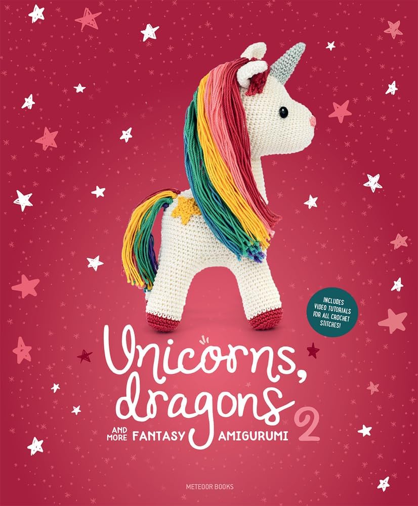 Unicorns, Dragons and More Fantasy Amigurumi 2: Bring 14 Enchanting Character...