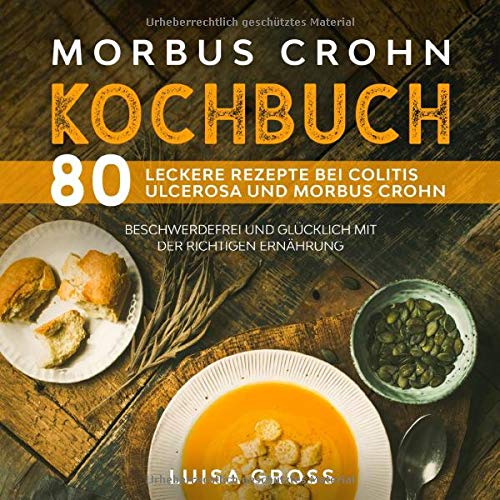 Morbus Crohn Kochbuch 80 leckere Rezepte bei Colitis Ulcerosa und Morbus Crohn