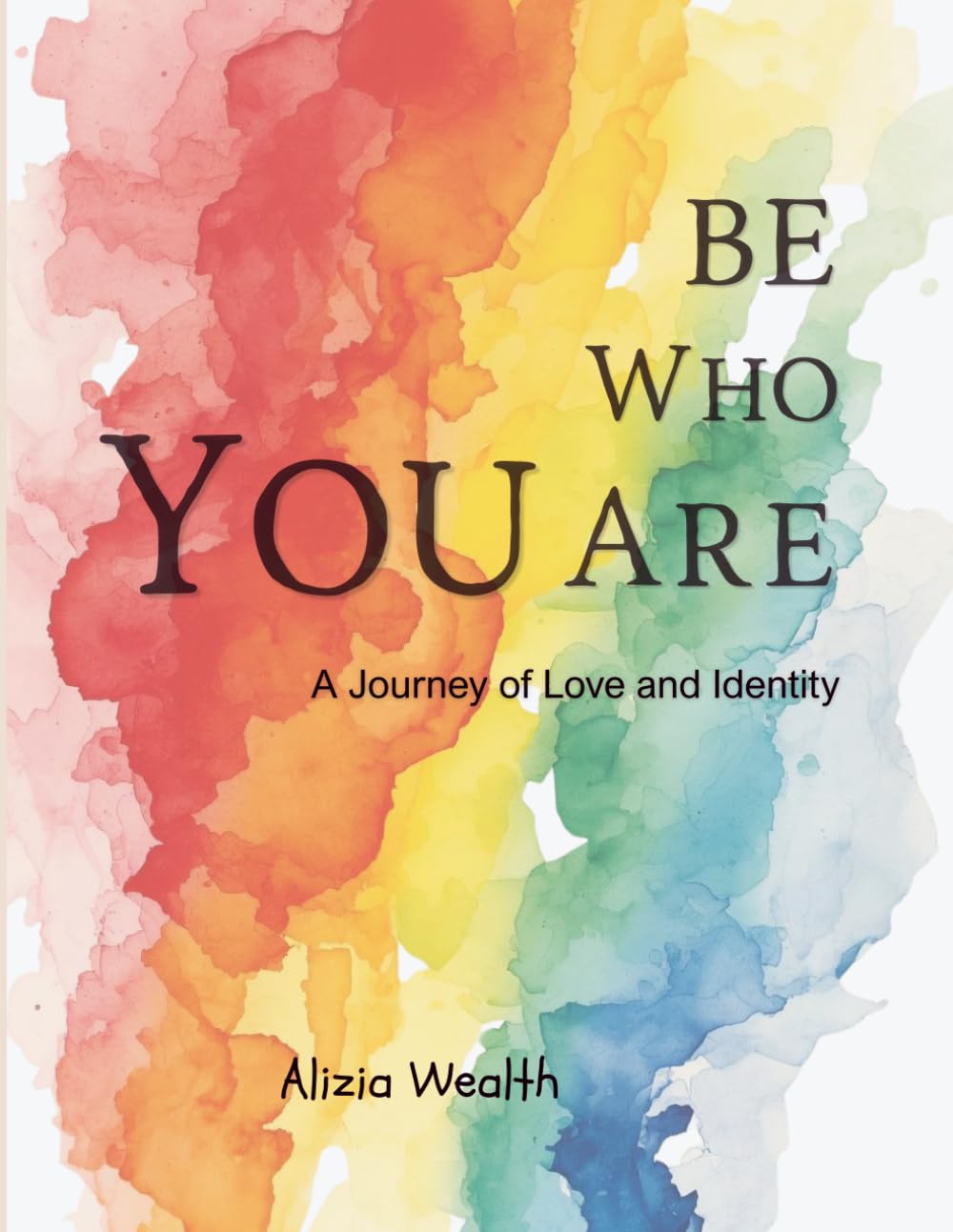 Be Who You Are : A Journey of Love and Identity: LGBTQ+ Poetry of Pride, Identity, Love, and Self-Acceptance