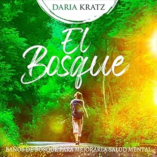 El Bosque: Baños de Bosque Para Mejorar la Salud Mental [Forest Bathing: A Silent Cleanse of Healing] Audiolibro Por D