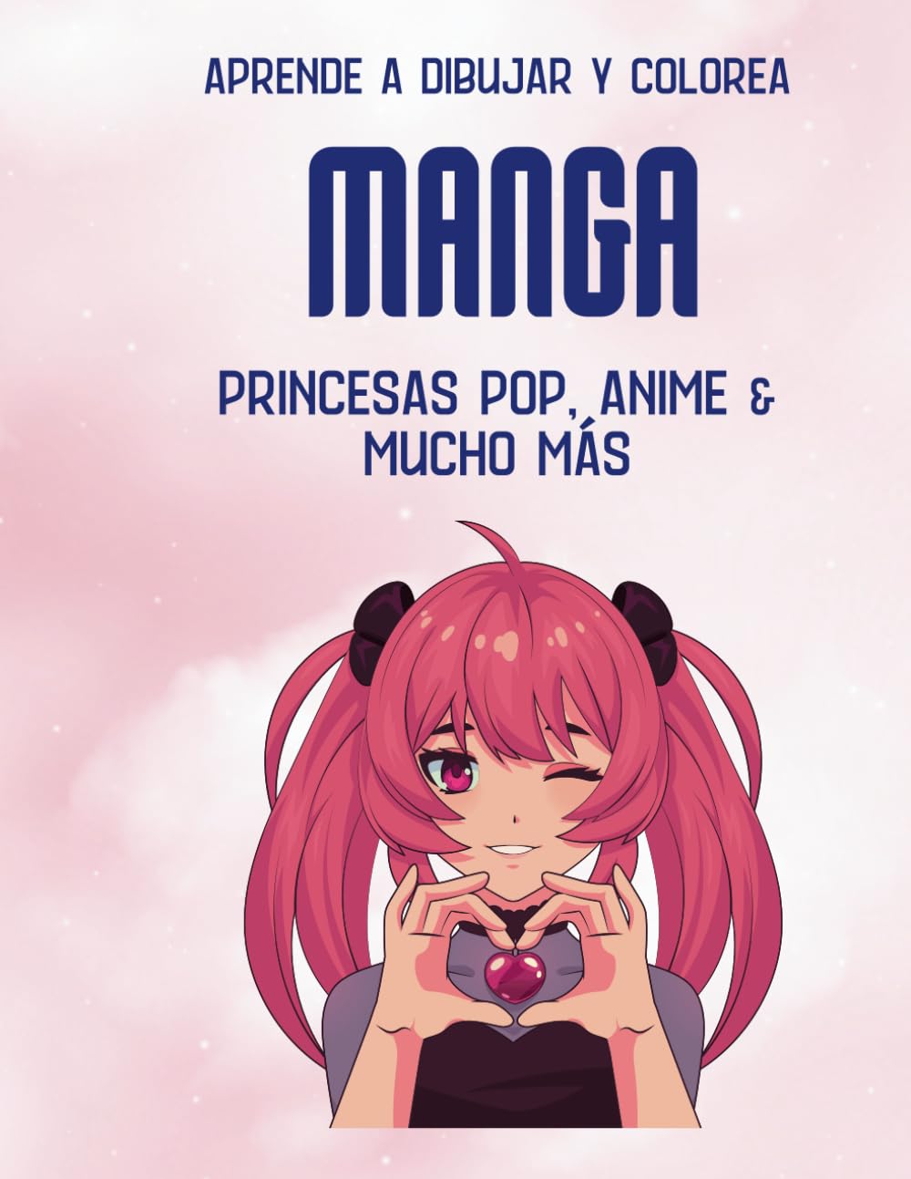 APRENDE A DIBUJAR Y COLOREA MANGA: Princesas Pop, Anime y mucho más