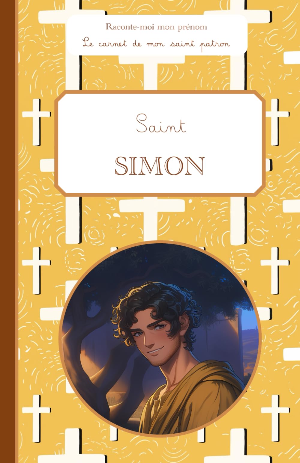 Saint Simon, le carnet de mon saint patron, 6-12 ANS: Raconte-moi mon prénom