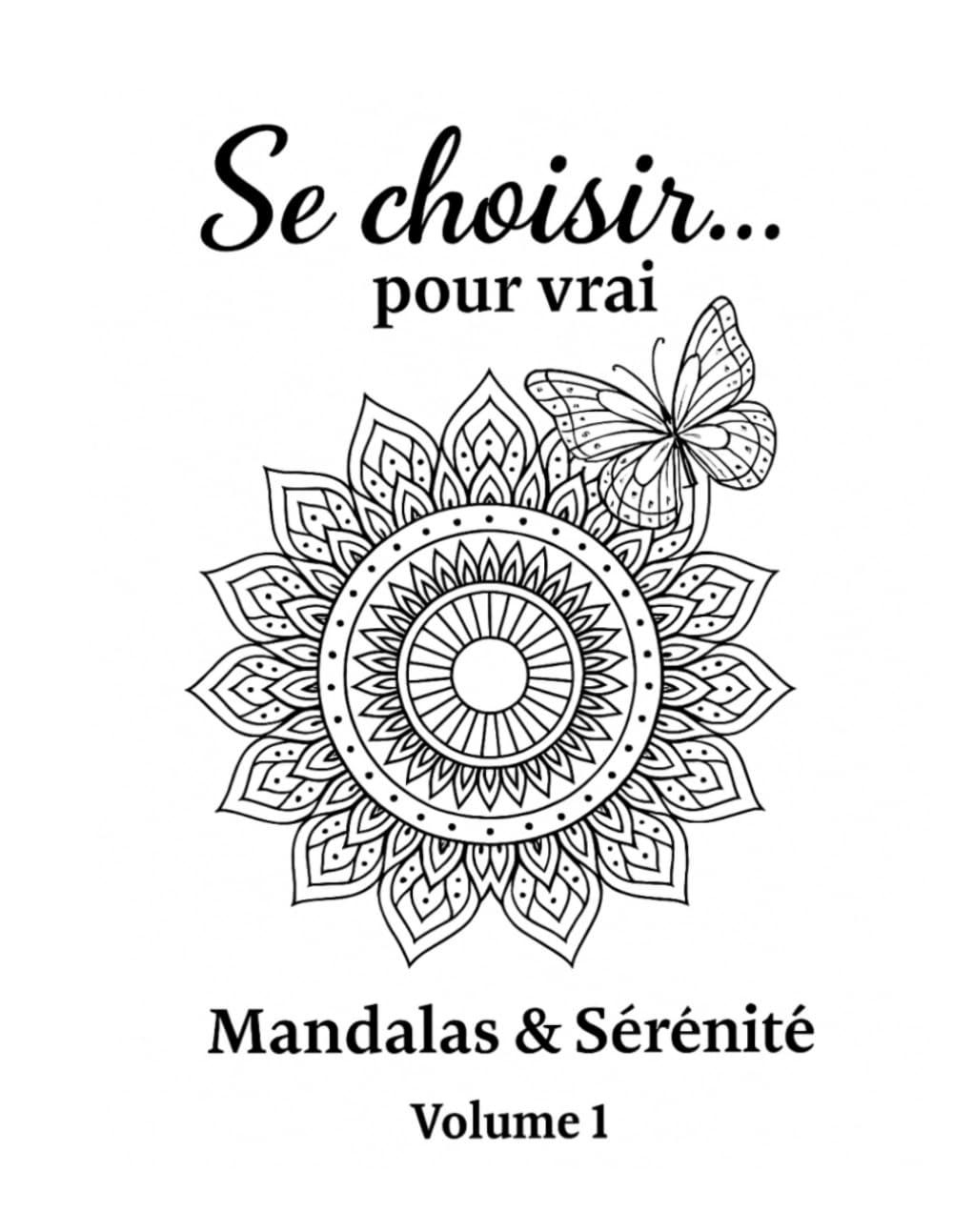 Se choisir pour vrai - Volume 1: Mandalas & Sérénité: Livre à colorier pour ralentir, respirer et reconnecter avec soi