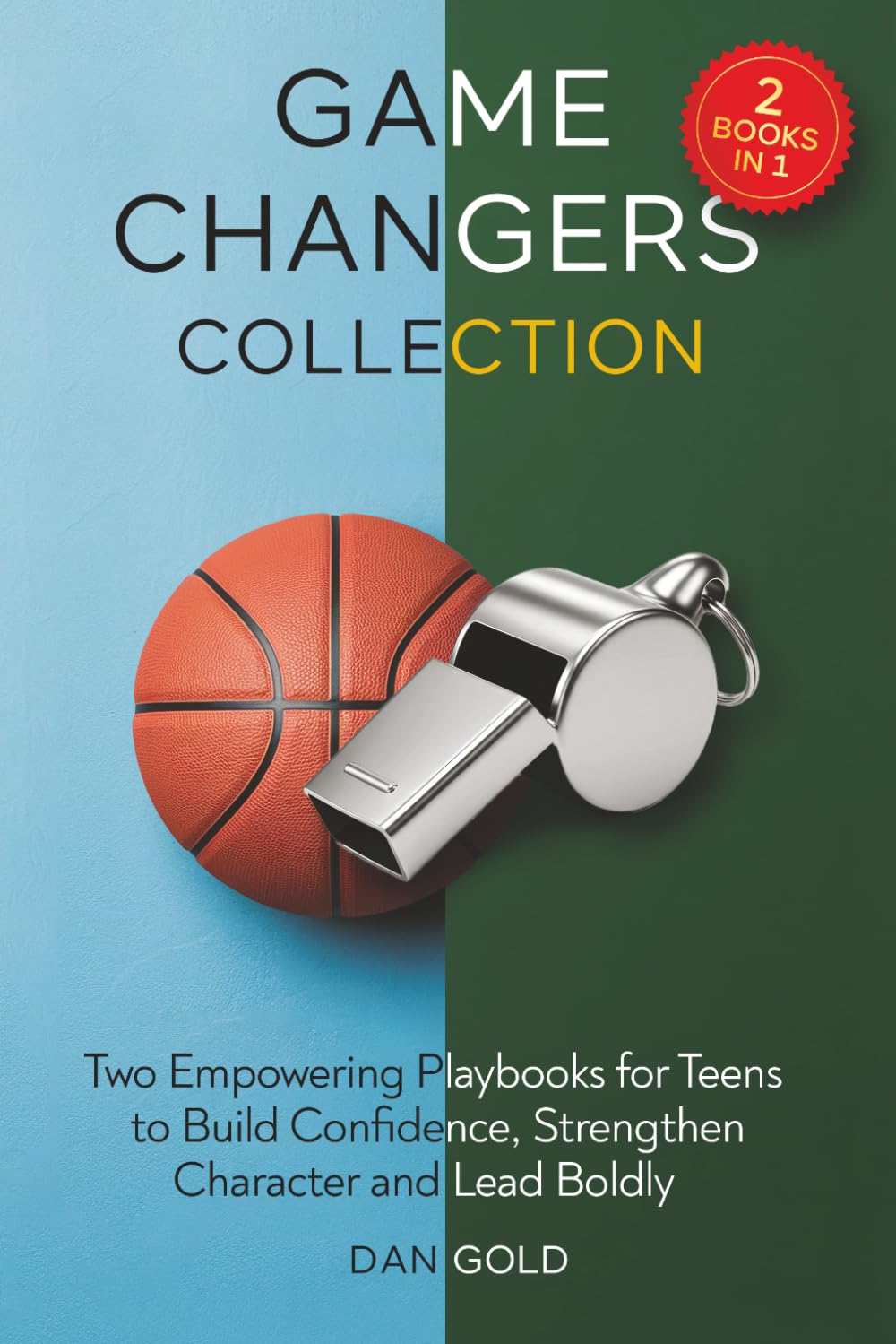 Game Changers Collection: Two Empowering Playbooks for Teens to Build Confidence, Strengthen Character and Lead Boldly