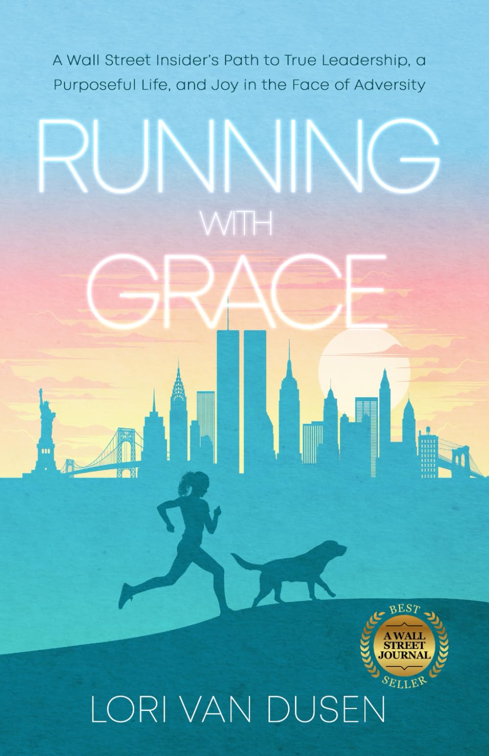Running with Grace: A Wall Street Insider’s Path to True Leadership, a Purposeful Life, and Joy in the Face of Adversity