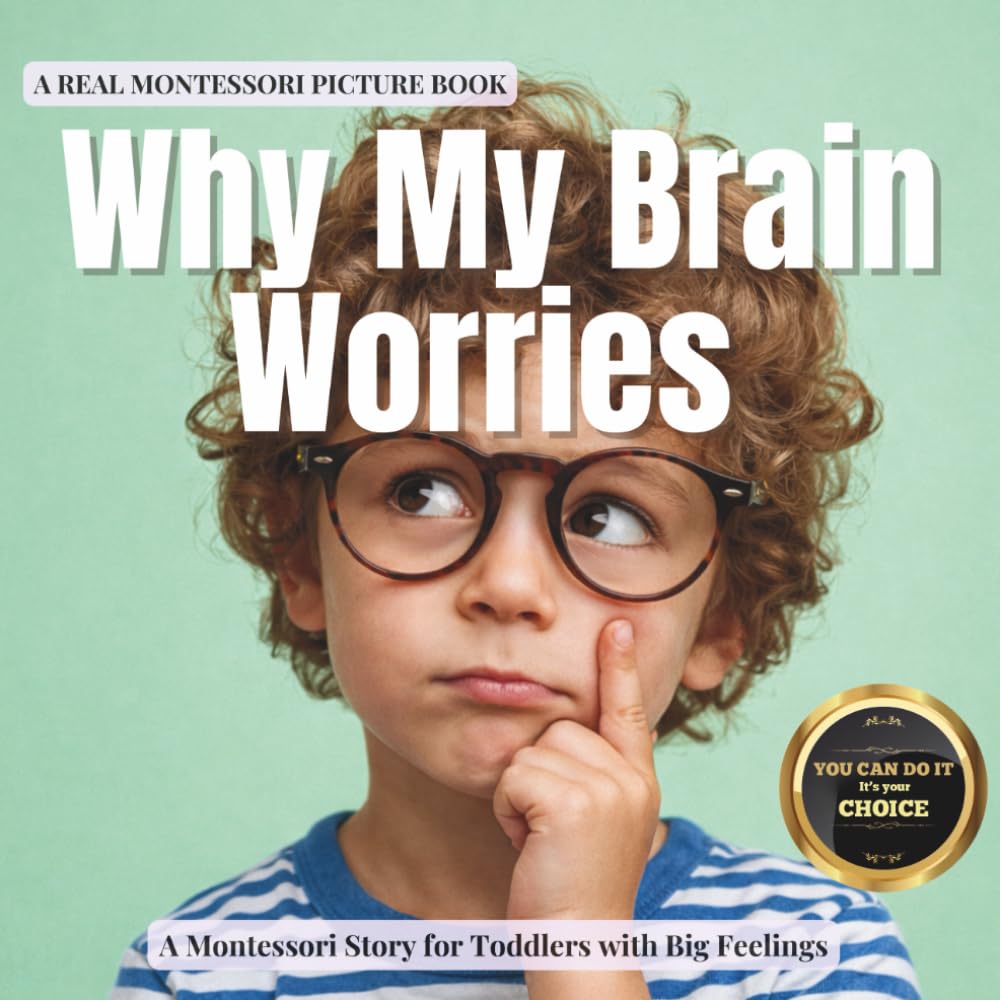 Why My Brain Worries: A calm Montessori story about worry, reassurance, and feeling safe (The Whole Brain Toddler)
