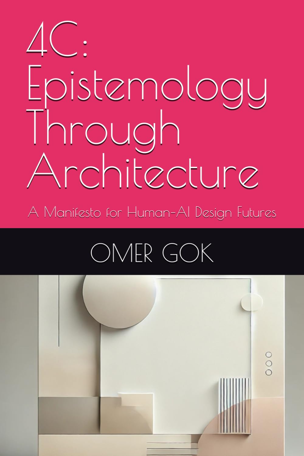 4C: Epistemology Through Architecture: A Manifesto for Human–AI Design Futures (PHILOSOPHY AND ARCHITECTURE)