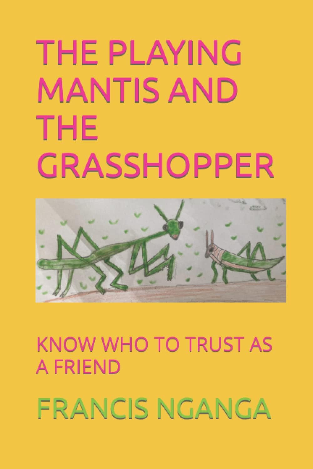 THE PLAYING MANTIS AND THE GRASSHOPPER: KNOW WHO TO TRUST AS A FRIEND