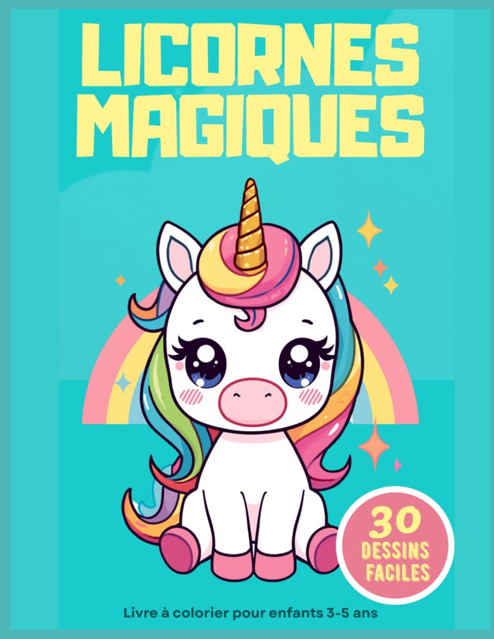 Livre à colorier licornes pour enfants 3-5 ans – 30 dessins faciles et mignons: Coloriage simple pour filles et garçons | Activité créative sans écran | Développement de la motricité