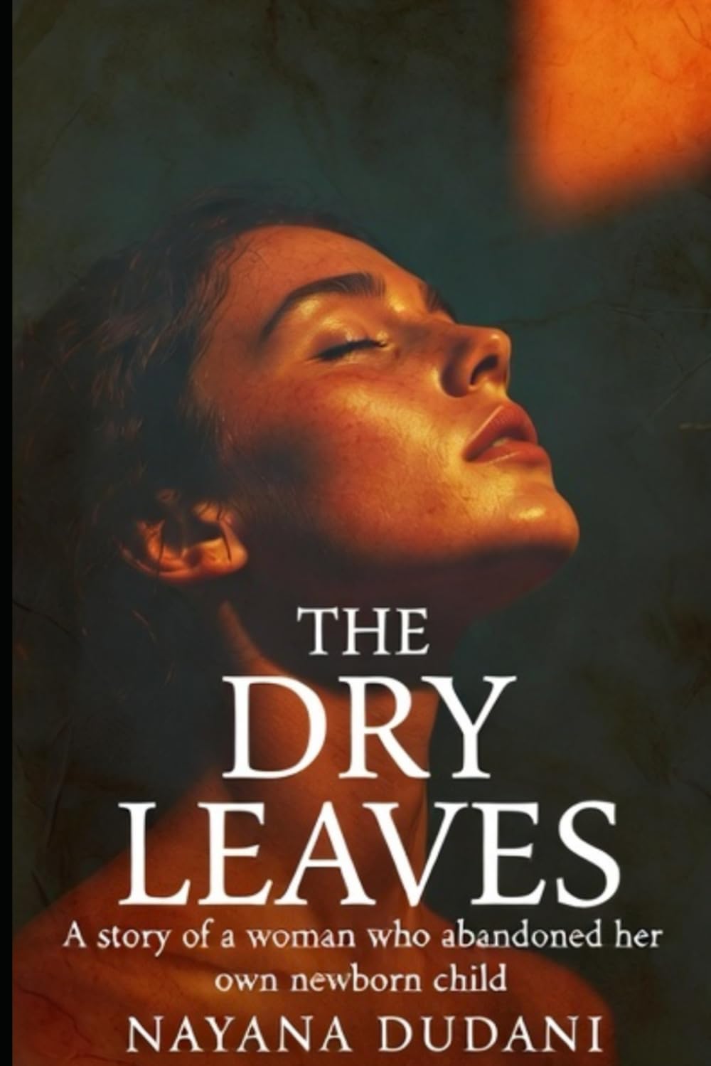 The Dry Leaves: A story of a woman who abandoned her own newborn child