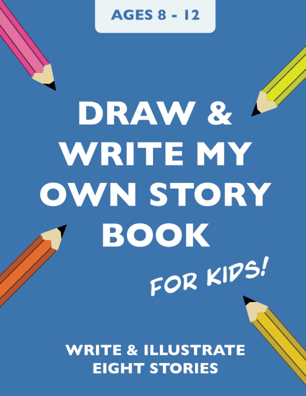Draw & Write my Own Story Book for Kids: Draw and Write Journal for Kids 8-12 | 8.5" x 11 "