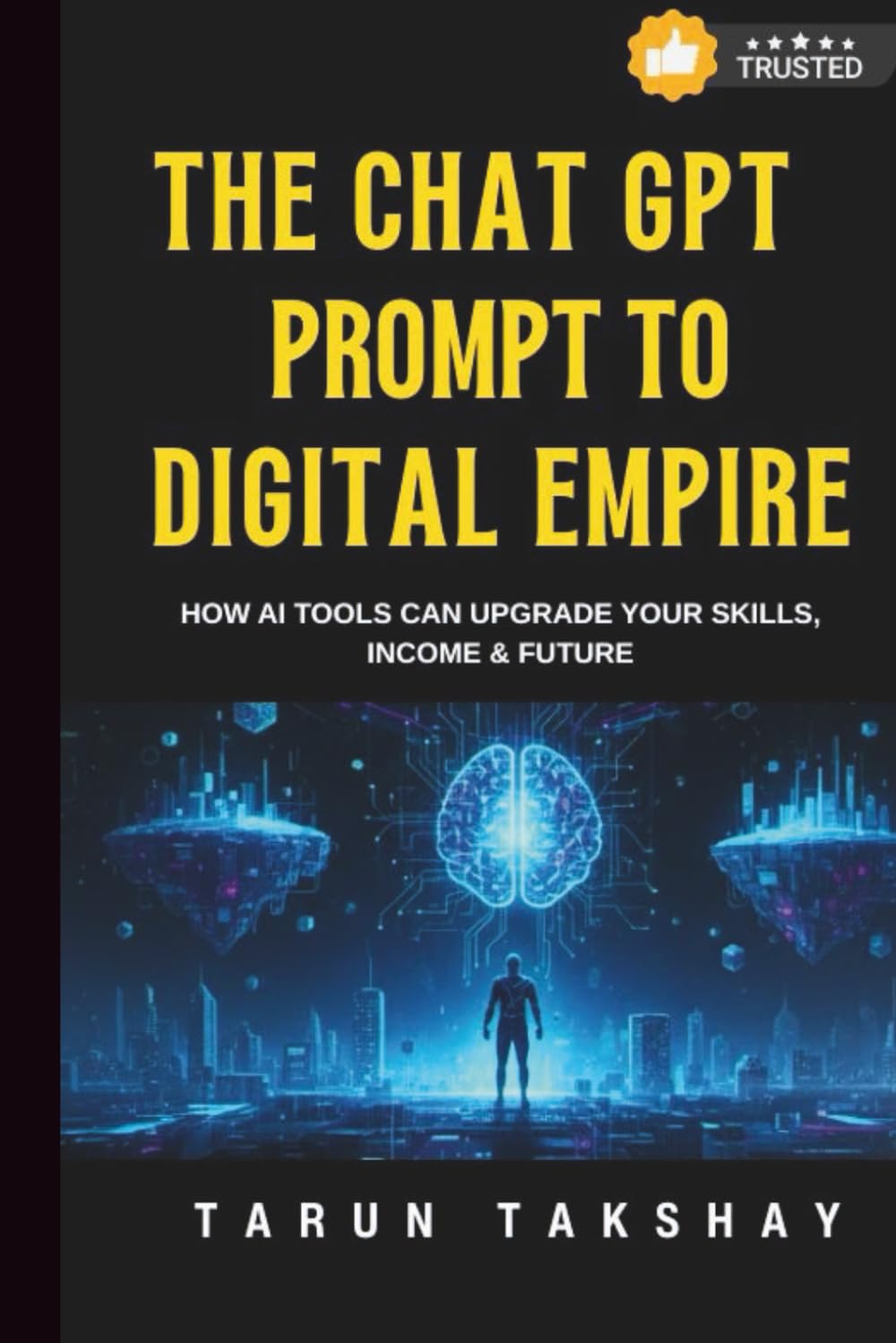 The ChatGPT Prompt to Digital Empire: How AI Tools Can Upgrade Your Skills, Income & Future