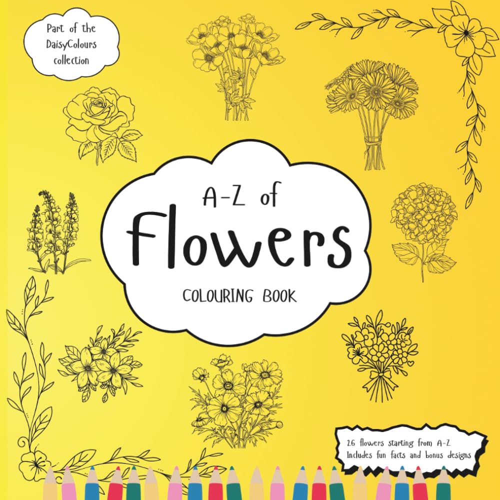A-Z Of Flowers Colouring Book: Education Colouring Pages with Flowers and Fun Facts for Children Ages 3-12 (The DaisyColours Collection)